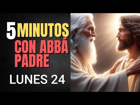 CON ABBÁ PADRE.  CINCO MINUTOS.  LUNES 24 DE JUNIO 2024