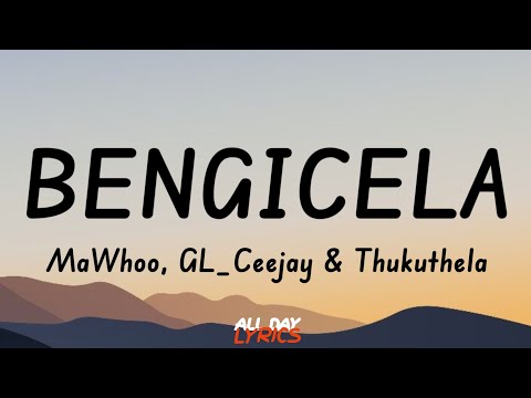 @MaWhoo GL_Ceejay & Thukuthela - Bengicela {Feat. @Jazzworx-o2d (Music Lyrics)