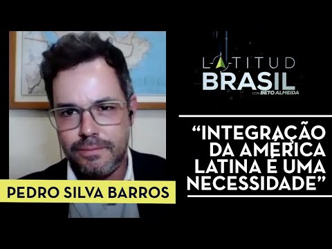 A retomada da agenda de integração latino-americana | Pedro Silva Barros no Latitude Brasil