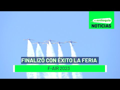 Finalizó con éxito la feria F-AIR 2023 - Teleantioquia Noticias