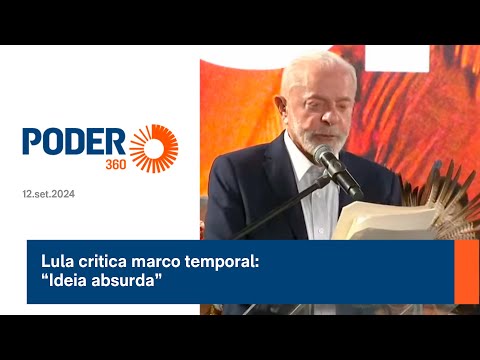 Lula critica marco temporal: “Ideia absurda”