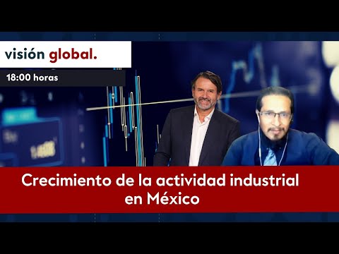 Visión Global | Crecimiento de la actividad industrial en México