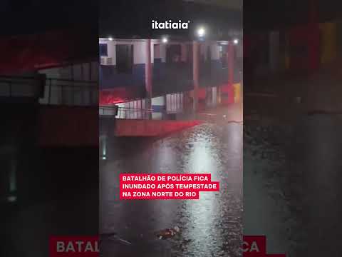 BATALHÃO DE POLÍCIA FICA INUNDADO APÓS TEMPESTADE NA ZONA NORTE DO RIO