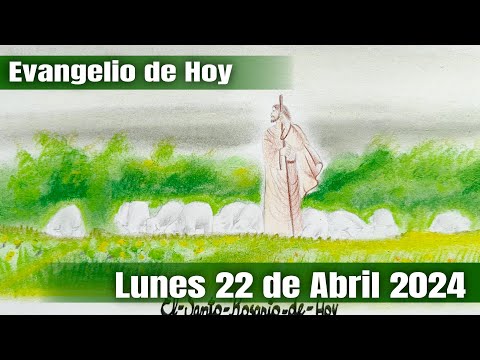Evangelio de Hoy Lunes 22 de Abril 2024 - El Santo Rosario de Hoy