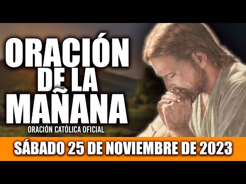 ORACION DE LA MAÑANA DE HOY SÁBADO 25 DE NOVIEMBRE DE 2023| Oración Católica