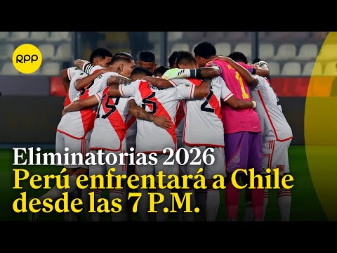 La selección peruana enfrenta a Chile a las 7 P.M. por las eliminatorias al Mundial 2026