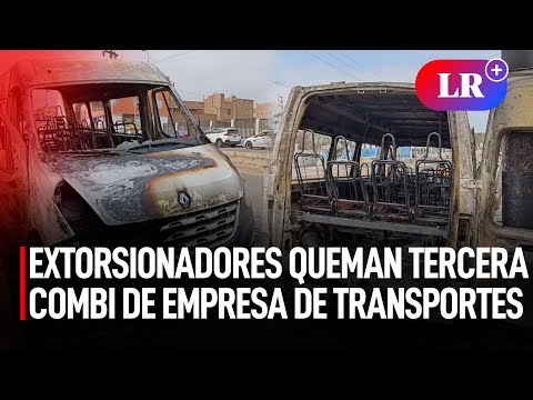 EXTORSIONADORES queman tercera combi de EMPRESA de TRANSPORTES en TRUJILLO I #LR