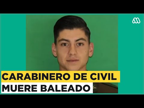 Carabinero de civil murió baleado: El nuevo caso que estremece a la institución