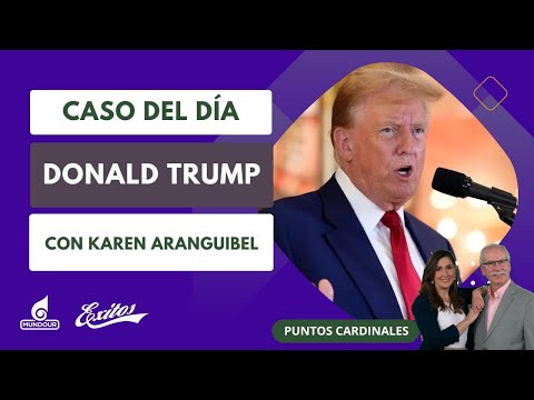 Caso del día: Donald Trump. Con Karen Aranguibel, periodista de Actualidad Radio