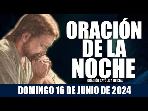 Oración de la Noche de hoy DOMINGO 16 DE JUNIO DE 2024| Oración Católica