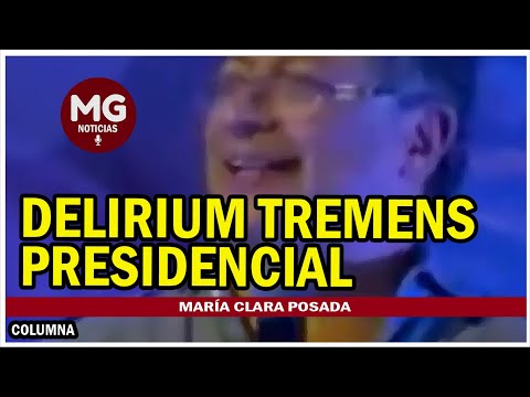 DELIRIUM TREMENS PRESIDENCIAL  Columna María Clara Posada