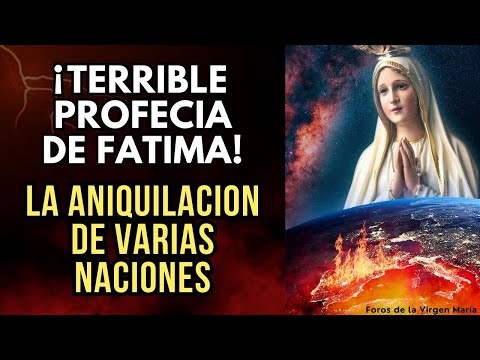 Como Desentrañar la Terrible Profecía de Fátima sobre la Aniquilación de Naciones Enteras