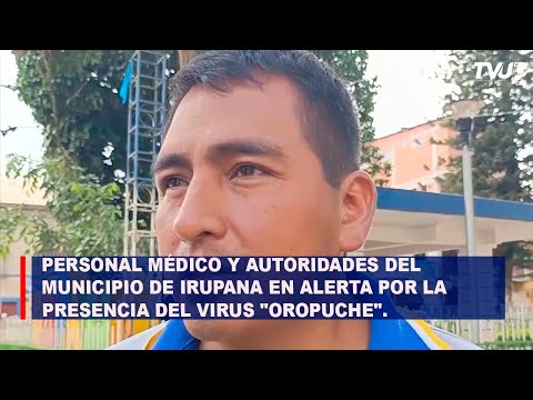 PERSONAL MÉDICO Y AUTORIDADES DEL MUNICIPIO DE IRUPANA EN ALERTA POR LA PRESENCIA DEL VIRUS OROPUCHE