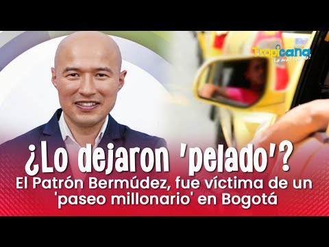 ¿Lo dejaron 'pelado'? El Patrón Bermúdez, fue víctima de un 'paseo millonario' en Bogotá