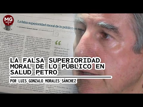 LA FALSA SUPERIORIDAD MORAL DE LO PÚBLICO EN SALUD ? Por Luis Gonzalo Morales Sánchez