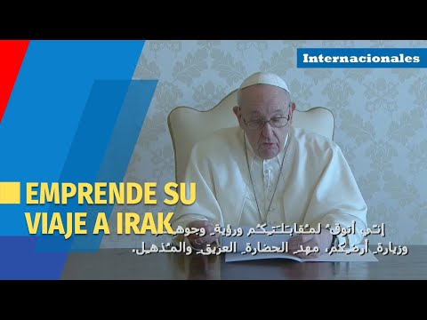 El papa emprende su viaje a Irak, el más difícil y deseado de su pontificado