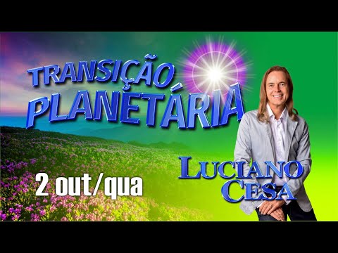 2 out TRANSIÇÃO PLANETÁRIA. LUCIANO CESA. Compartilhem !