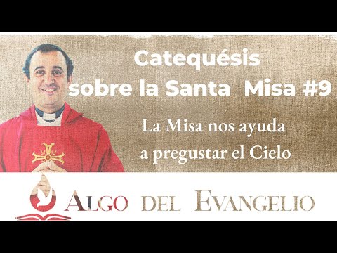 Catequesis sobre la Misa #9 - En la Misa pregustamos el Cielo - Padre Rodrigo Aguilar