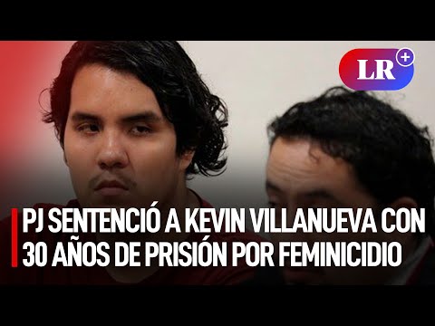 Poder Judicial sentenció a Kevin Villanueva con 30 años de prisión por feminicidio | #LR