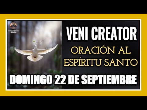 VENI CREATOR ORACIÓN AL ESPÍRITU SANTO INVOCACIÓN AL ESPÍRITU SANTO DOMINGO 22 DE SEPTIEMBRE DE 2024