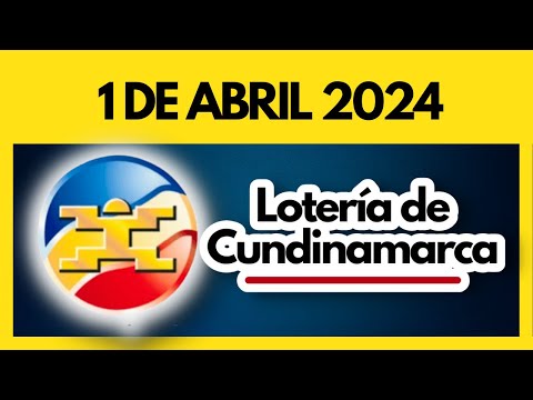 LOTERIA DE CUNDINAMARCA último sorteo del lunes 1 de abril de 2024