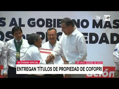 Presidente Martín Vizcarra entrega títulos de propiedad de Cofopri en Madre de Dios