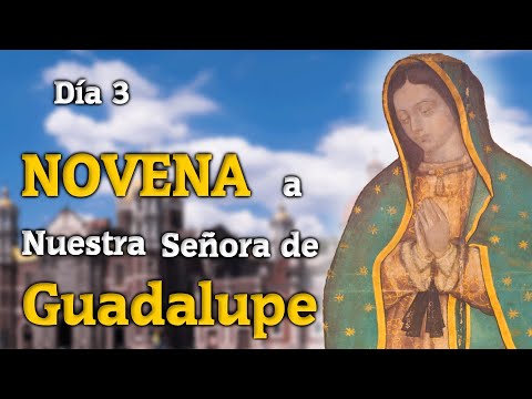 Día 3 de la Novena a Nuestra Señora de Guadalupe 2022