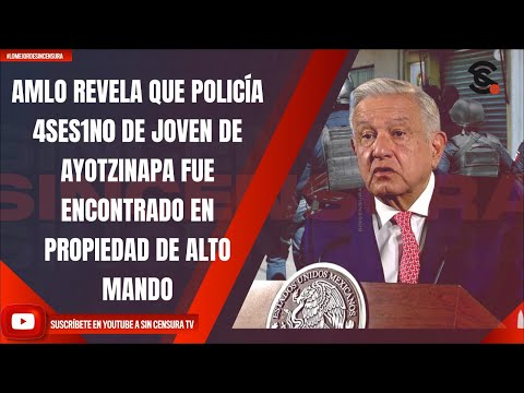 AMLO REVELA QUE POLICÍA 4SES1N0 DE JOVEN DE AYOTZINAPA FUE ENCONTRADO EN PROPIEDAD DE ALTO MANDO