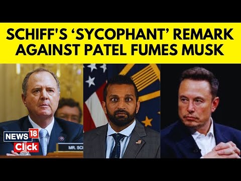 Elon Musk Fumes As Adam Schiff's Calls Kash Patel ‘Dangerous And Sycophant’ | Elon Musk News | N18G