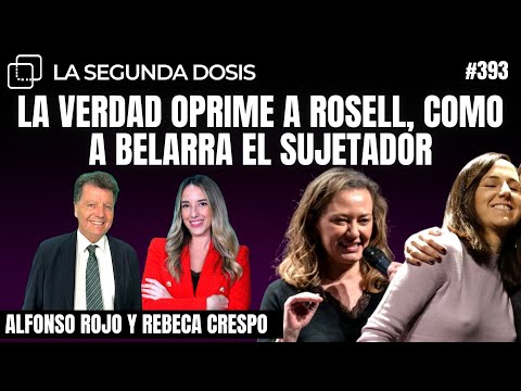 LA VERDAD OPRIME A ROSELL, como a BELARRA el SUJETADOR