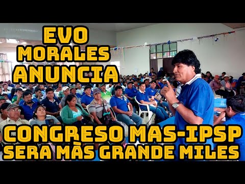 EVO MORALES ANUNCIA QUE CONGRESO MAS-IPSP SERA MÀS GRANDE QUE SE LLEVO EN BOLIVIA