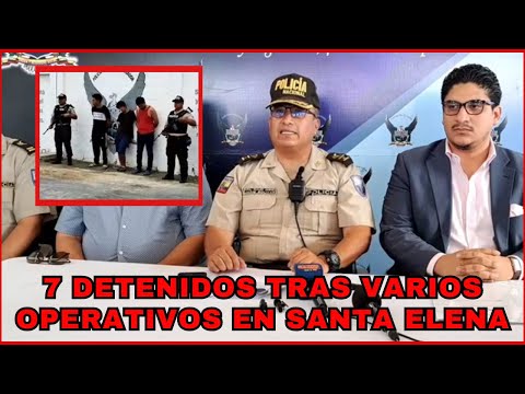 7 Detenidos en Santa Elena tras operativos policiales
