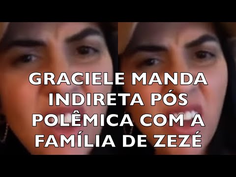 GRACIELE MANDA INDIRETA APOS POLÊMICA COM FAMILIARES DE ZEZÉ