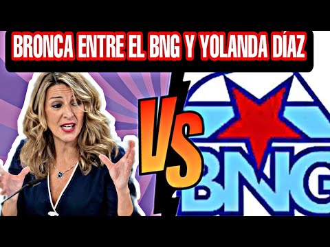 BRONCA ENTRE EL BNG Y PODEMOS. EL BNG ATACA A YOLANDA DÍAZ