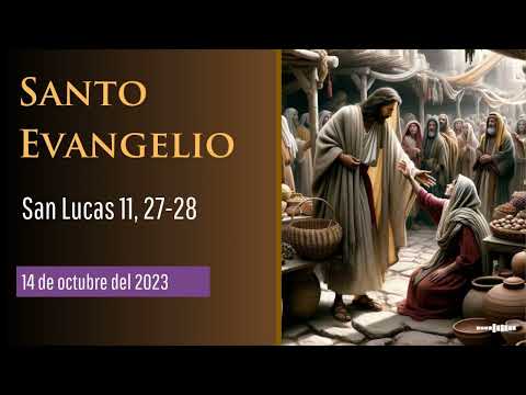 Evangelio del 14 de octubre del 2023 según San Lucas 11, 27-28