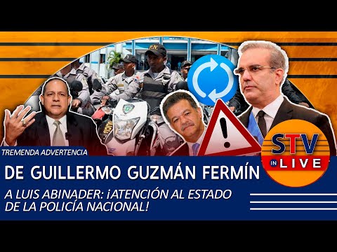 TREMENDA ADVERTENCIA DE GUILLERMO GUZMÁN FERMÍN A LUIS ABINADER: ¡ATENCIÓN AL ESTADO DE LA PN!