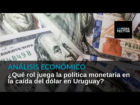 ¿Qué rol juega la política monetaria en la caída del dólar en Uruguay?