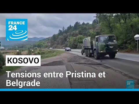 Kosovo : entre Pristina et Belgrade, de vives tensions • FRANCE 24