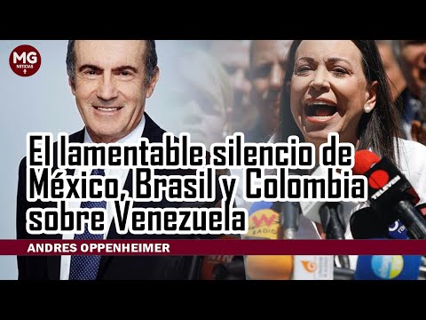 EL LAMENTABLE SILENCIO DE MÉXICO, COLOMBIA Y BRASIL SOBRE VENEZUELA  ANDRES OPPENHEIMER