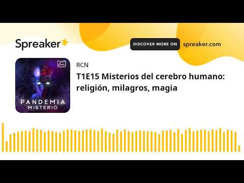 T1E15 Misterios del cerebro humano: religión, milagros, magia