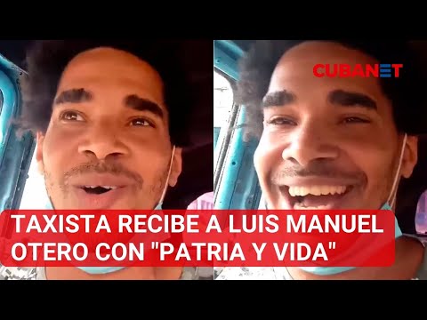 Taxista en La Habana recibe a Luis Manuel Otero con la canción Patria y Vida