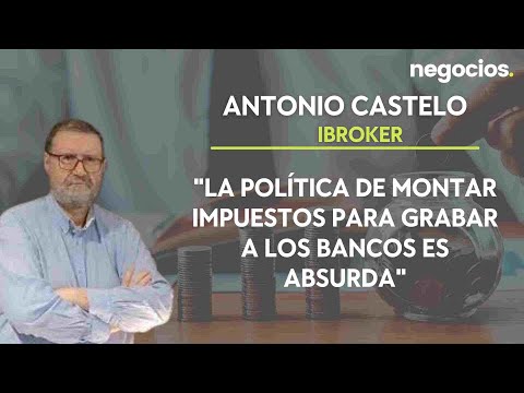 Antonio Castelo (iBroker): La política de montar impuestos para grabar a los bancos es absurda