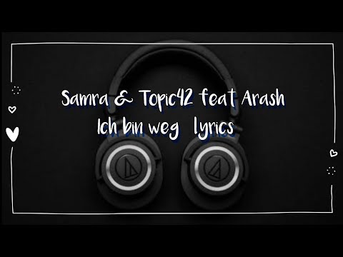 Samra & Topic42 feat Arash, Ich bin weg (boro boro) Liedtext (lyrics)