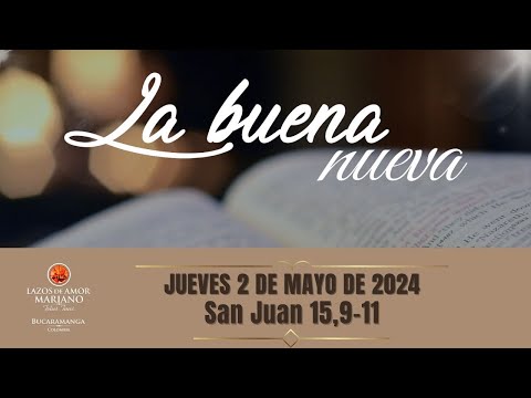 LA BUENA NUEVA - JUEVES 2 DE MAYO DE 2024 (EVANGELIO MEDITADO)