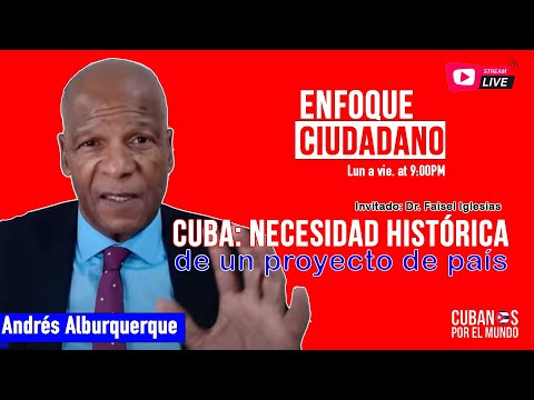 #EnVivo | #EnfoqueCiudadano Andrés Alburquerque: Cuba: Necesidad histórica de un proyecto de país.