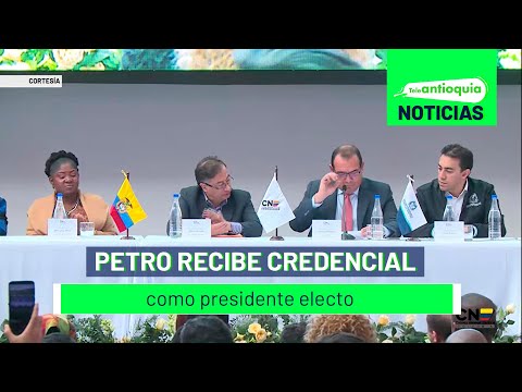 Petro recibe credencial como presidente electo - Teleantioquia Noticias