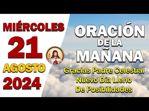 Oración de la Mañana del día Miércoles 21 de Agosto de 2024 - Oración Diaria con Dios