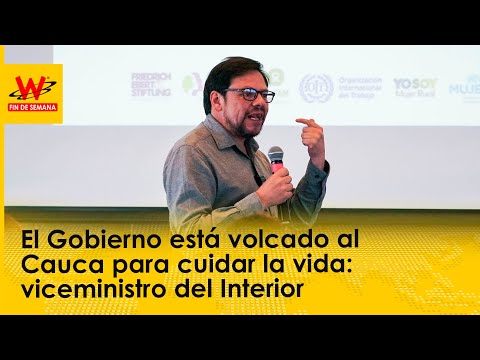 El Gobierno está volcado al Cauca para cuidar la vida: viceministro del Interior