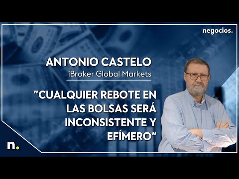 Antonio Castelo: “Cualquier rebote en las bolsas será inconsistente y efímero”