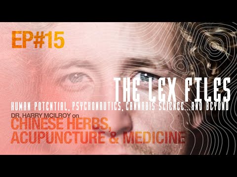 Dr. Harry McIlroy on Chinese Herbs, Acupuncture & Medicine | The Lex Files | Ep. 15